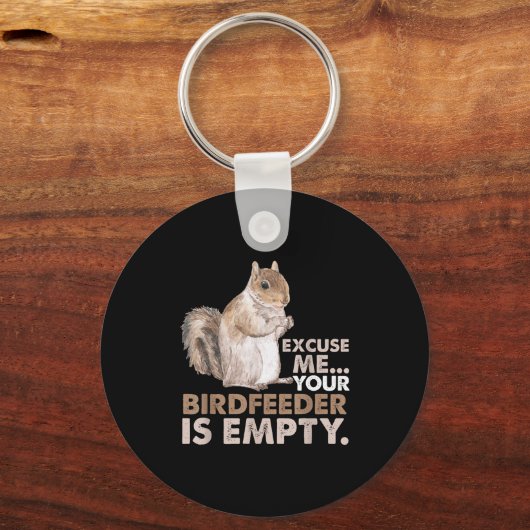 Porte-clés Squirrel Excuse Me Your Birdfeeder Is Empty (Recto)