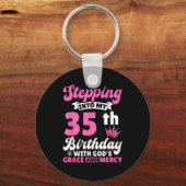 Porte-clés Stepng Into My 35th Birthday With Gods Grace And M (Recto)