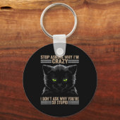 Porte-clés Stop Asking Why Im Crazy Cat  (Recto)
