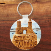 Porte-clés Stop Waiting, Sand Castle Beach, Motivation (Recto)