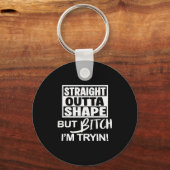 Porte-clés Straight Outta Shape But Btch I'm Tryin Funny Work (Recto)