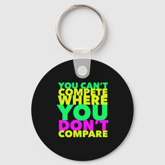 Porte-clés Style Conscious You Can't Compete Where You Don't  (Recto)
