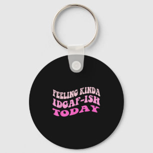 Porte-clés Super Sentiment Kinda Idgaf-ioday Snarky Funny