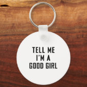 Porte-clés Tell Me I'm A Good Girl Funny Quotes (Recto)