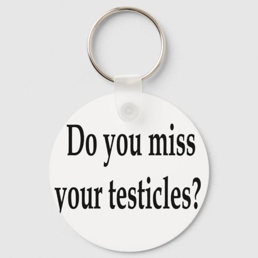 Porte-clés Tes testicules te manquent-ils ? (Recto)