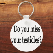 Porte-clés Tes testicules te manquent-ils ? (Recto)