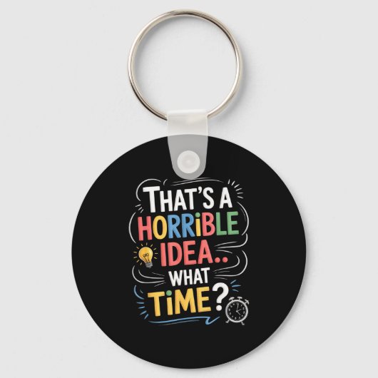Porte-clés Thats A Horrible Idea What Time Funny Sarcastic Hu (Recto)