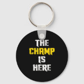 Porte-clés The Champ Is Here Motivational Chamonship Chamon  (Recto)