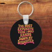 Porte-clés The Most Expensive Thing I Own_ Hands Down My Daug (Recto)