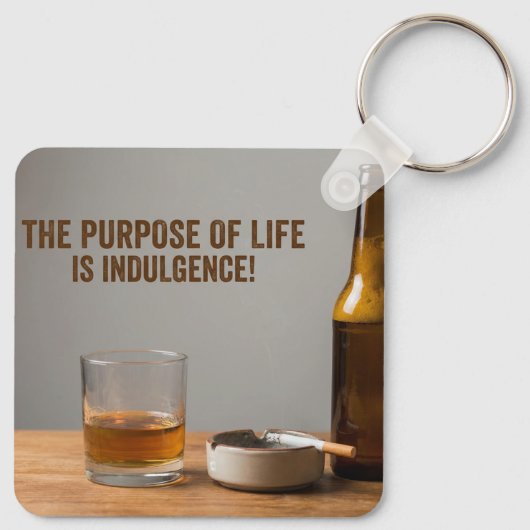 Porte-clés The Purpose of Life is Indulgence (Dos)