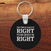 Porte-clés The Time Is Always Right To Do What Is Right (Recto)