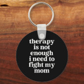 Porte-clés Therapy Is Not Enough I Need To Fight My Mom Funny (Recto)