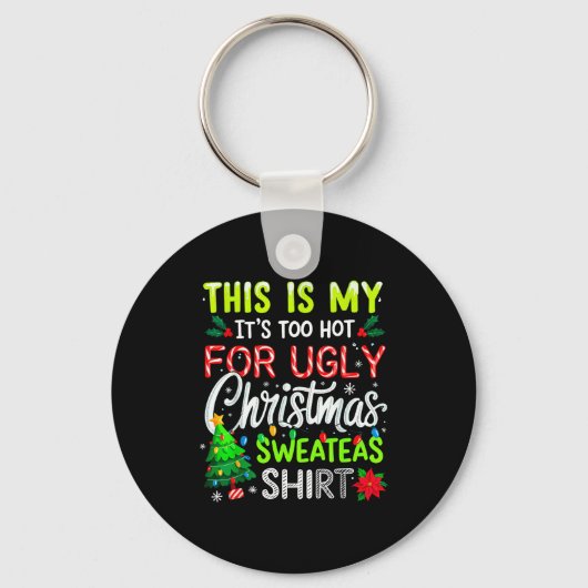 Porte-clés This Is My It's Too Hot For Ugly Christmas Sweater (Recto)