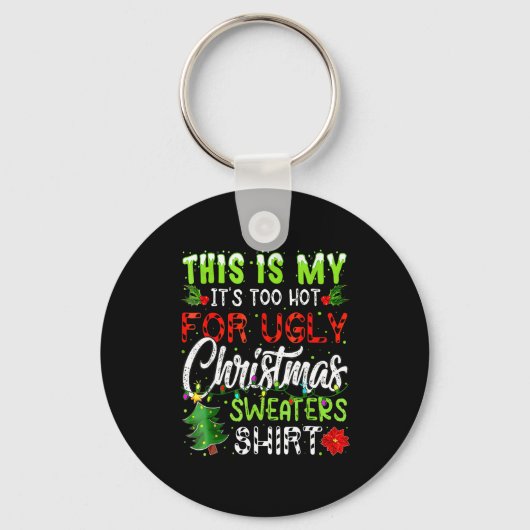 Porte-clés This Is My It's Too Hot For Ugly Christmas Sweater (Recto)