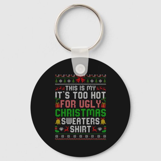 Porte-clés This Is My Its Too Hot For Ugly Christmas Sweaters (Recto)