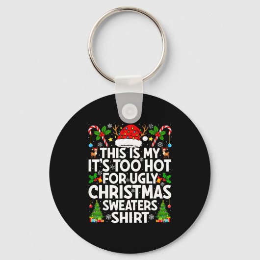 Porte-clés This Is My It's Too Hot Ugly Xmas Sweaters Funny C (Recto)