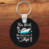 Porte-clés This Week We Don’t Give A Ship Funny Cruise Squad  (Recto)
