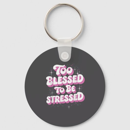 Porte-clés Too Blessed To Be Stressed (Recto)