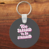 Porte-clés Too Blessed To Be Stressed (Recto)
