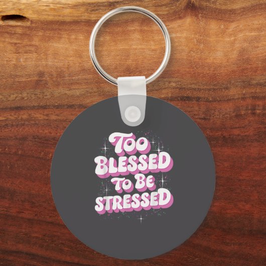 Porte-clés Too Blessed To Be Stressed  (Recto)