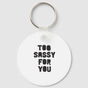 Porte-clés Too sassy for you