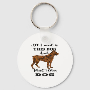 Porte-clés Tout ce dont j'ai besoin, c'est ce chien et cet au