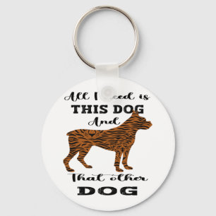 Porte-clés Tout ce dont j'ai besoin, c'est ce chien et cet au