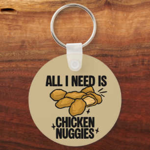 Porte-clés Tout ce dont j'ai besoin c'est des nuggets de poul