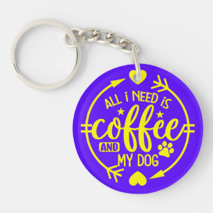Porte-clés Tout ce dont j'ai besoin est du café et mon chien