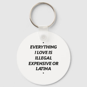 Porte-clés Tout Ce Que J'Aime Est Illégal Cher Ou Latina (