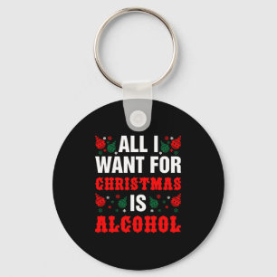 Porte-clés Tout Ce Que Je Veux Pour Noël, C'Est L'Alcool