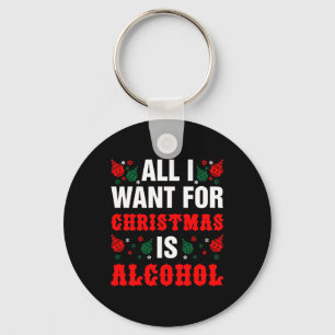 Porte-clés Tout Ce Que Je Veux Pour Noël, C'Est L'Alcool