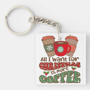 Porte-clés Tout Ce Que Je Veux Pour Noël C'Est Plus De Café,