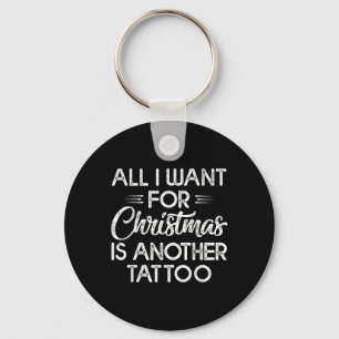 Porte-clés Tout Ce Que Je Veux Pour Noël Est Un Autre Tatouag
