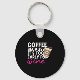 Porte-clés Trop Tôt Pour Boire Du Vin Amateur De Café Boire G