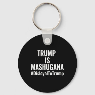 Porte-clés Trump est mashugana déloyal envers Trump #disloyal