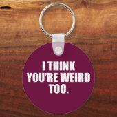 Porte-clés Tu es bizarre trop Porte - clé (Recto)