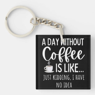 Porte-clés Une Journée Sans Café Amusant Café Don