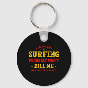Porte-clés Une journée sans surf ne me tuera pas Surfeur drôl