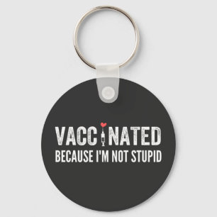 Porte-clés Vaccinated Because I'm Not Stupid