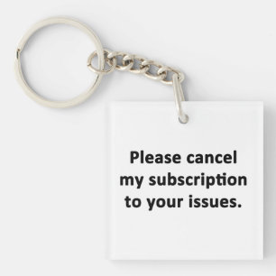 Porte-clés Veuillez annuler mon abonnement à vos problèmes