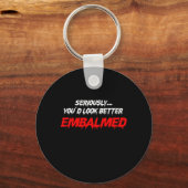 Porte-clés Vous Avez L'Air Mieux Embalmé Embalmer Décès Cadea (Recto)