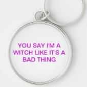 Porte-clés VOUS DITES que je suis UNE SORCIÈRE (Devant)