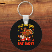 Porte-clés Wait Your Turn Fat Boy Funny Thanksgiving Christma (Recto)
