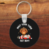 Porte-clés Wait Your Turn Fat Boy Funny Thanksgiving Turkey A (Recto)