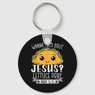 Porte-clés Wanna Taco Bout Jesus Lettuce Prière Mark 16_15 Ci