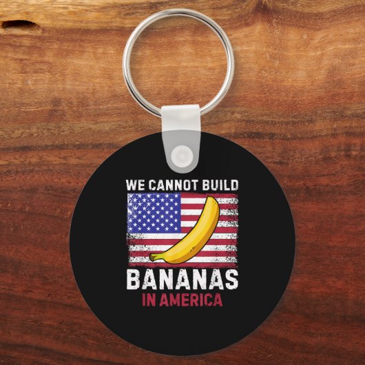 Porte-clés We Cannot Build Bananas In America - Funny (Recto)