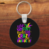 Porte-clés We Don't Hide The Crazy We Parade It Mardi Gras (Recto)