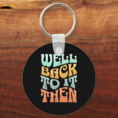 Porte-clés Well Back To It Then Funny Motivational Design  (Recto)
