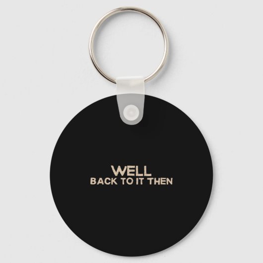 Porte-clés Well Back To It Then Funny Saying Motivation Quote (Recto)